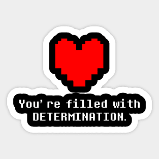 You're Filled with DETERMINATION Undertale Sticker